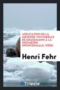 Application de la Methode Vectorielle de Grassmann a la Geometrie Infinitesimale; These