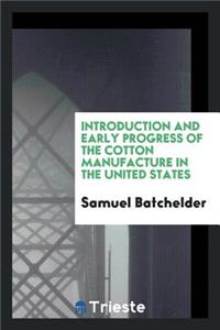 Introduction and Early Progress of the Cotton Manufacture in the United States ...