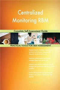 Centralized Monitoring RBM Complete Self-Assessment Guide