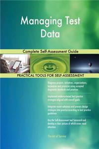 Managing Test Data Complete Self-Assessment Guide