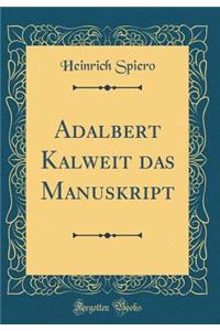 Adalbert Kalweit das Manuskript (Classic Reprint)
