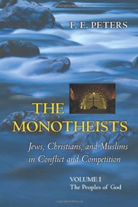 The Monotheists: Jews, Christians, and Muslims in Conflict and Competition, Volume I