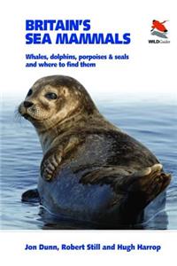 Britain's Sea Mammals: Whales, Dolphins, Porpoises, and Seals and Where to Find Them