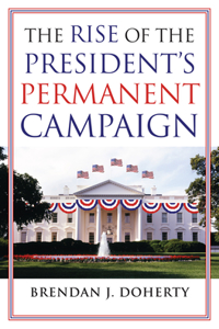 Rise of the President's Permanent Campaign