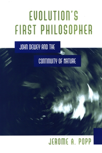 Evolution's First Philosopher: John Dewey and the Continuity of Nature