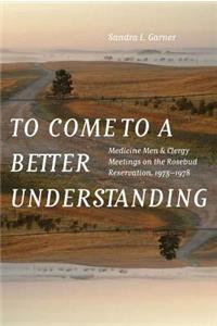 To Come to a Better Understanding