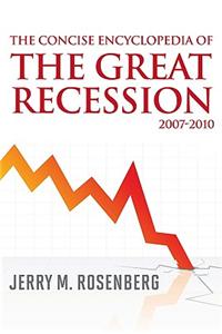 The Concise Encyclopedia of The Great Recession 2007-2010