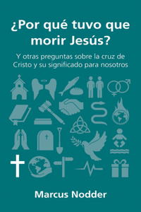 ¿Por Qué Tuvo Que Morir Jesús?