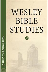Wesley Bible Studies - Joshua Through Ruth