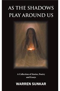 As The Shadows Play Around Us