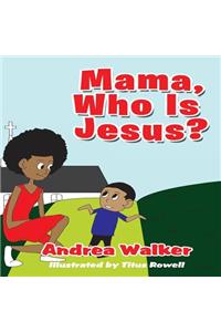 Mama, Who Is Jesus?