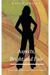Aspects, Bright and Fair