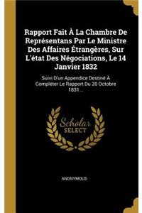 Rapport Fait À La Chambre De Représentans Par Le Ministre Des Affaires Étrangères, Sur L'état Des Négociations, Le 14 Janvier 1832