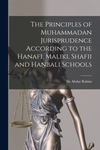 Principles of Muhammadan Jurisprudence According to the Hanafi, Maliki, Shafii and Hanbali Schools