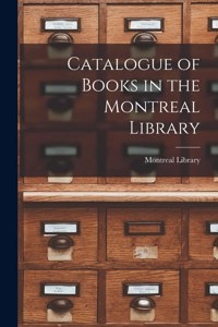 Catalogue of Books in the Montreal Library [microform]