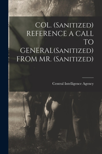 COL. (Sanitized) REFERENCE A CALL TO GENERAL(Sanitized) FROM MR. (Sanitized)