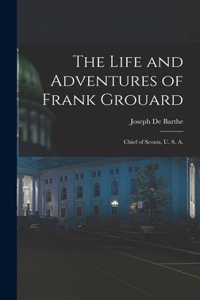 Life and Adventures of Frank Grouard