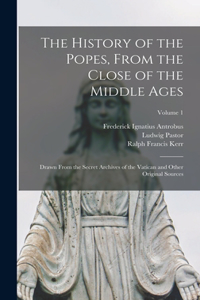 History of the Popes, From the Close of the Middle Ages