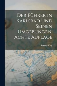 Führer in Karlsbad Und Seinen Umgebungen, Achte Auflage