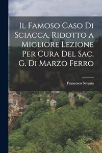 Il Famoso Caso Di Sciacca, Ridotto a Migliore Lezione Per Cura Del Sac. G. Di Marzo Ferro