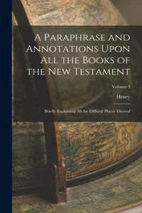 Paraphrase and Annotations Upon All the Books of the New Testament