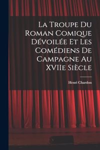 La Troupe du Roman Comique Dévoilée et Les Comédiens de Campagne Au XVIIe Siècle