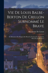 Vie De Louis Balbe-Berton De Crillon Surnommé Le Brave