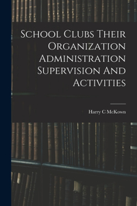 School Clubs Their Organization Administration Supervision And Activities