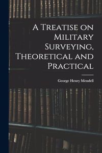 Treatise on Military Surveying, Theoretical and Practical