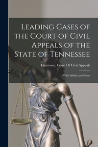 Leading Cases of the Court of Civil Appeals of the State of Tennessee