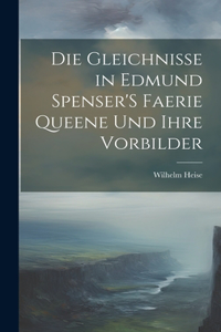 Gleichnisse in Edmund Spenser'S Faerie Queene Und Ihre Vorbilder