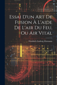 Essai D'un Art De Fusion À L'aide De L'air Du Feu, Ou Air Vital