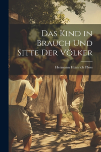 Das Kind in Brauch Und Sitte Der Völker