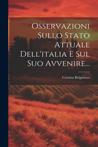 Osservazioni Sullo Stato Attuale Dell'italia E Sul Suo Avvenire...