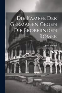 Kämpfe der Germanen Gegen die Erobernden Römer