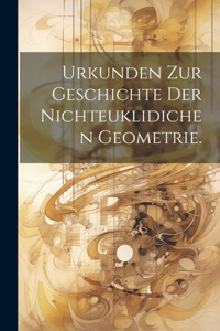 Urkunden zur Geschichte der nichteuklidichen Geometrie.