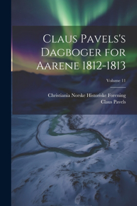 Claus Pavels's Dagboger for Aarene 1812-1813; Volume 11