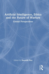 Artificial Intelligence, Ethics and the Future of Warfare