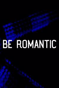 Be Romantic