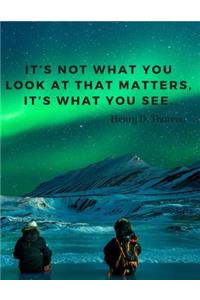It's not what you look at that matters, it's what you see.