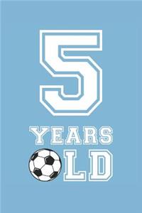 Soccer Notebook - 5 Years Old Soccer Journal - 5th Birthday Gift for Soccer Player - Soccer Diary