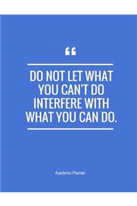 Do Not Let What You Can't Do Interfere With What You Can Do