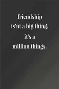 Friendship Is'nt A Big Thing.