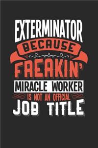 Exterminator Because Freakin' Miracle Worker Is Not an Official Job Title