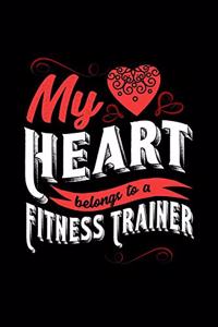 My Heart Belongs to a Fitness Trainer: 6x9 inches dot grid notebook, 120 Pages, Composition Book and Journal, lovely gift for your favorite Fitness Trainer