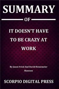 Summary Of It Doesn't Have To Be Crazy At Work By Jason Fried And David Heinemeier Hansson