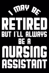 I May Be Retired But I'll Always Be A Nursing Assistant