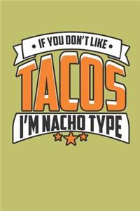 If You Don'T Like Tacos I'M Nacho Type