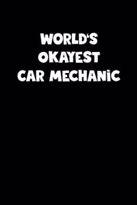 World's Okayest Car Mechanic Notebook - Car Mechanic Diary - Car Mechanic Journal - Funny Gift for Car Mechanic