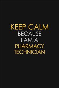 Keep Calm Because I Am A Pharmacy Technician